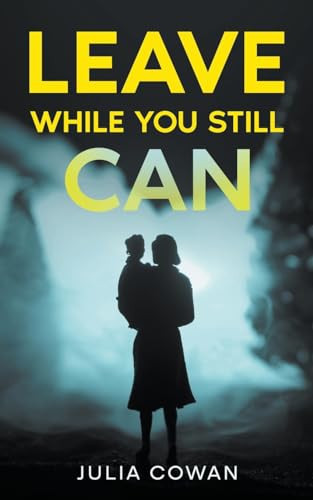 Leave While You Still Can by Julia Cowan