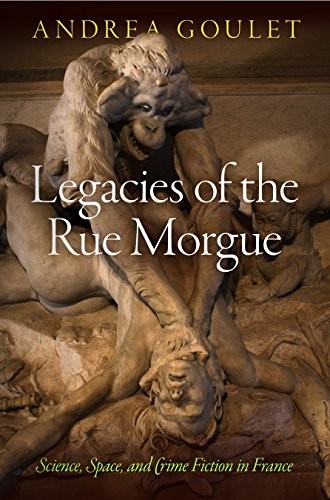 Legacies of the Rue Morgue by Andrea Goulet