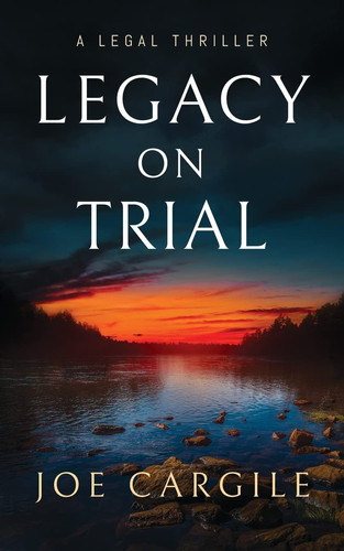 Legacy on Trial A Legal Thriller by Joe Cargile