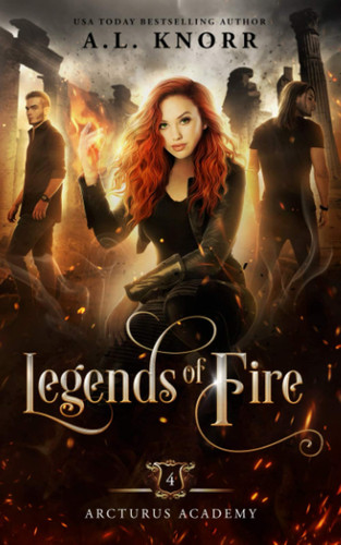 Legends of Fire: A Young Adult Fantasy (Arcturus Academy) by Knorr, A.L.