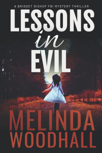 Lessons in Evil: A Bridget Bishop FBI Mystery Thriller Book 1 by Woodhall, Melinda