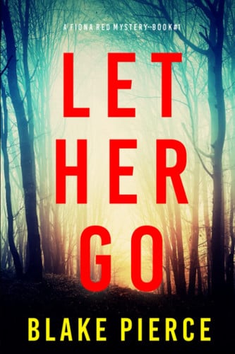 Let Her Go (A Fiona Red FBI Suspense Thriller—Book 1) by Pierce, Blake