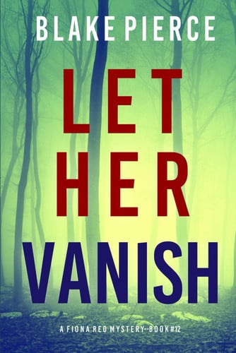Let Her Vanish (A Fiona Red FBI Suspense Thriller—Book 12) by Pierce, Blake
