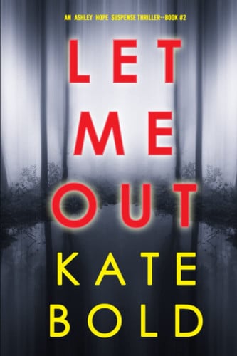 Let Me Out (An Ashley Hope Suspense Thriller—Book 2) by Bold, Kate