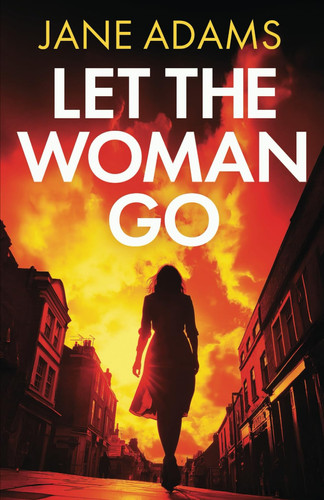 LET THE WOMAN GO an absolutely gripping mystery thriller full of twists (Naomi Blake Mysteries) by ADAMS, JANE