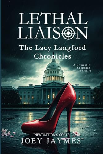 Lethal Liaison a Romantic Suspense Thriller The Lacy Langford Chronicles Infatuation's Costs by Joey Jaymes