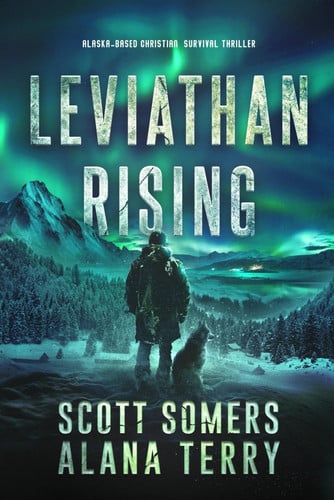 Leviathan Rising: Alaska-Based Christian Survival Thriller by Somers, Scott