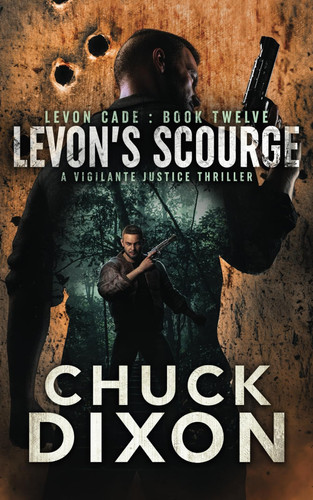 Levon's Scourge A Vigilante Justice Thriller by Chuck Dixon