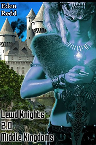 Lewd Knights 2. 0 Middle Kingdoms A Virtual Fantasy Romance Adventure (Book 2) by Eden Redd