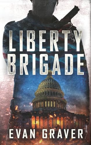 Liberty Brigade A Militia Conspiracy Thriller by Evan Graver