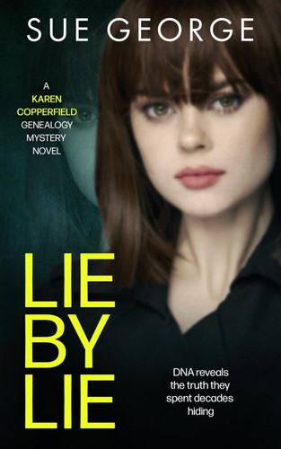 Lie by Lie: DNA reveals the truth they spent decades hiding (A Karen Copperfield genealogy mystery novel) by George, Sue