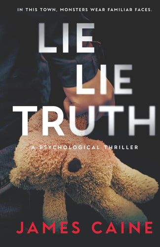 Lie Lie Truth A Psychological Thriller by James Caine