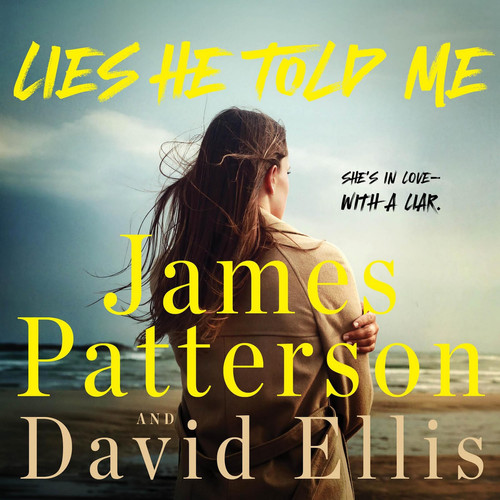 Lies He Told Me: She’s in Love—with a Liar by James Patterson; David Ellis