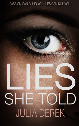 Lies She Told - A Psychological Thriller with a Mind-Blowing Twist by JULIA. DEREK