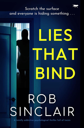 Lies That Bind A Totally Addictive Psychological Thriller Full of Twists by Rob Sinclair