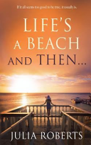Life's a Beach and Then... by Julia Roberts, Ed.D.