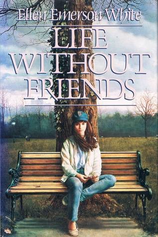 Life without friends by Ellen Emerson White