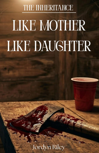 Like Mother, Like Daughter (The Inheritance) by Riley, Jordyn