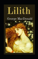 Lilith Illustrated Fantasy Classics Collection by George MacDonald