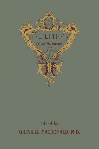 Lilith: The Concluding Fantasy Masterpiece By The Man Who Inspired The Inklings, Complete and Unabridged by MacDonald, George