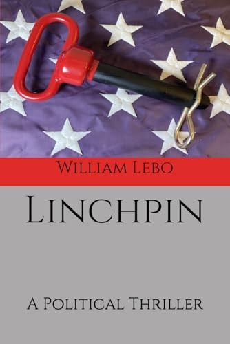 Linchpin: A Political Thriller by Lebo Jr, William C
