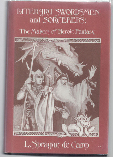 Literary Swordsmen and Sorcerers: The Makers of Heroic Fantasy by L. Sprague de Camp