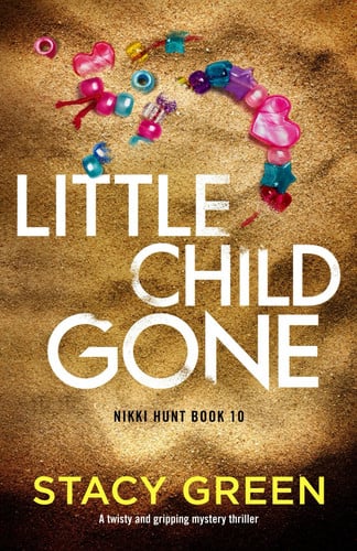 Little Child Gone A Twisty and Gripping Mystery Thriller by Stacy Green