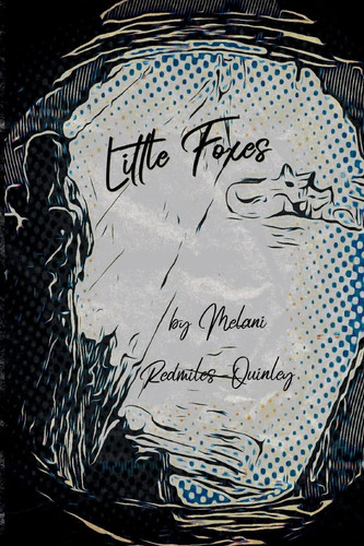 Little Foxes by Melani Redmiles-Quinley
