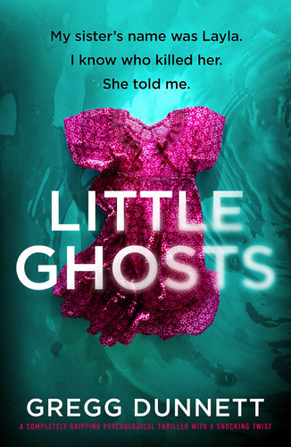 Little Ghosts - A Completely Gripping Psychological Thriller with a Shocking Twist by Gregg Dunnett