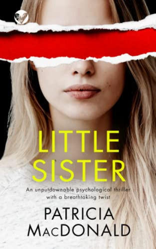 LITTLE SISTER an unputdownable psychological thriller with a breathtaking twist (Totally Gripping Psychological Thrillers) by MACDONALD, PATRICIA
