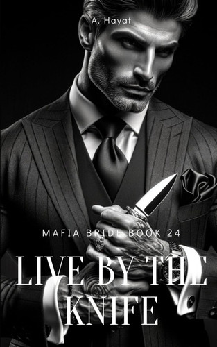 Live by the Knife A Dark Organized Crime Romantic Thriller by A Hayat