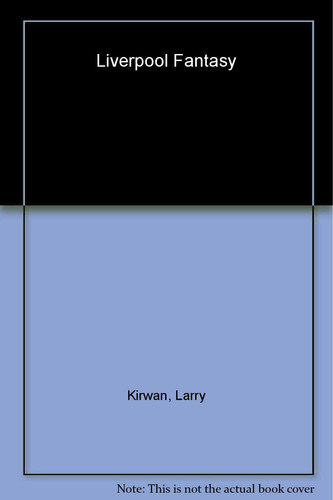 Liverpool Fantasy A Novel by Larry Kirwan