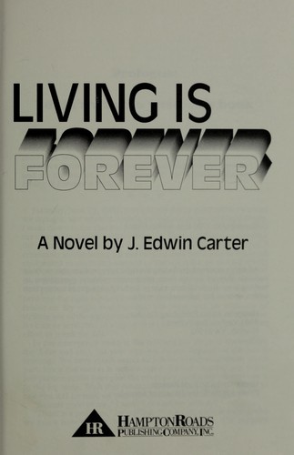 Living Is Forever by J. Edwin Carter