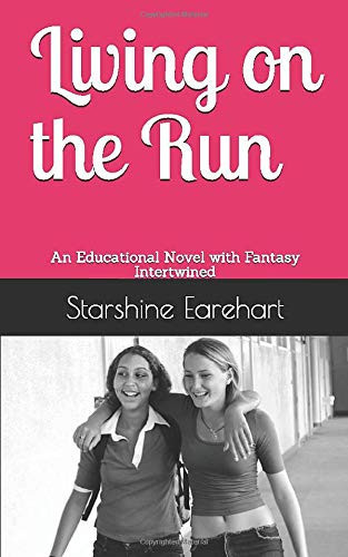 Living on the Run An Educational Novel with Fantasy Intertwined by Starshine Earehart