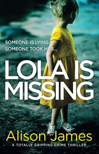 Lola Is Missing: A totally gripping crime thriller (Detective Rachel Prince) by James, Alison