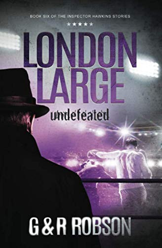 London Large - Undefeated: Detective Hawkins Crime Thriller Series (London Large Hard-Boiled Crime Series) by Robson, Roy