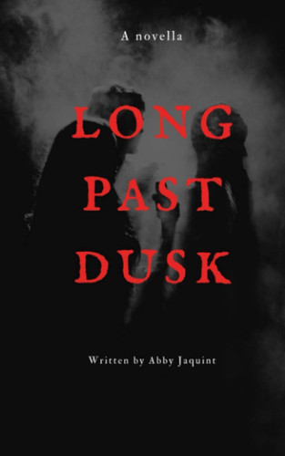 Long Past Dusk A Novella by ABBY. JAQUINT