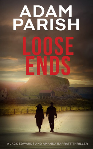 Loose Ends A Jack Edwards and Amanda Barratt Murder Mystery Thriller by Adam Parish