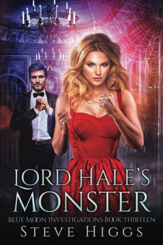 Lord Hale's Monster Blue Moon Investigations New Adult Humorous Fantasy Adventure Series Book 13 by steve higgs