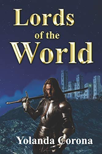 Lords of the World : Adventures, Fantasy, Magic and Romance in a Doomed World by Yolanda Corona