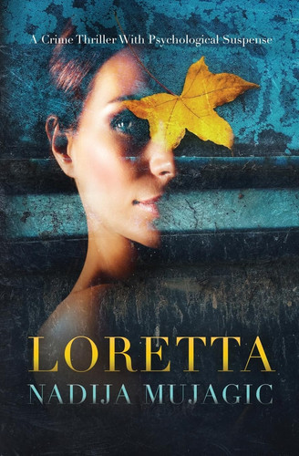 Loretta A Crime Thriller with Psychological Suspense by Nadija Mujagic