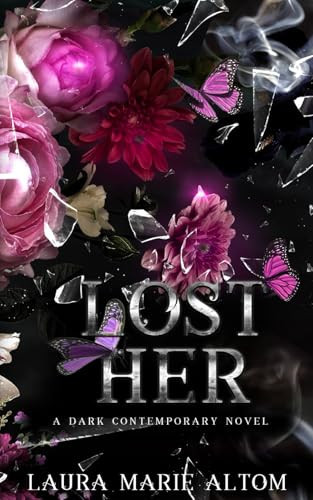 Lost Her: A Steamy Billionaire Romance (Broken Empire) by Altom, Laura Marie
