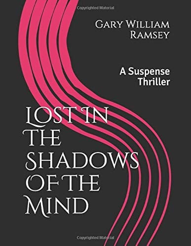 Lost in the Shadows of the Mind A Suspense Thriller by Gary William Ramsey