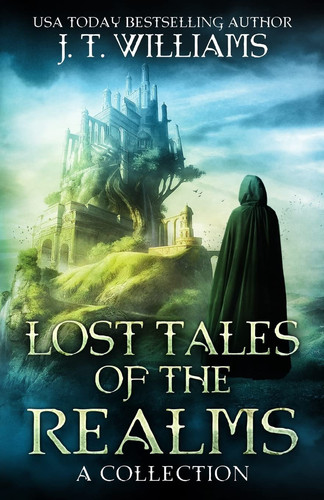Lost Tales of the Realms A Collection of Epic and Dark Fantasy Adventures by J. Williams