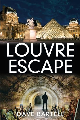Louvre Escape An Archaeological Thriller (Darwin Lacroix Adventure Book 7) by Dave Bartell