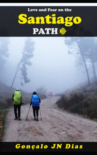 Love and Fear on the Santiago Path A Psychological Thriller by GONCALO JN. DIAS