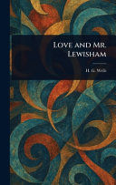 Love and Mr. Lewisham by HERBERT GEORGE WELLS