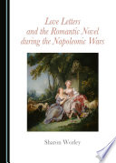 Love Letters and the Romantic Novel during the Napoleonic Wars by Sharon Worley