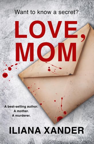 Love, Mom A Fast-paced Psychological Thriller with Several Twists by Iliana Xander