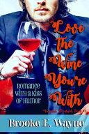 Love the Wine You're with by Brooke E Wayne